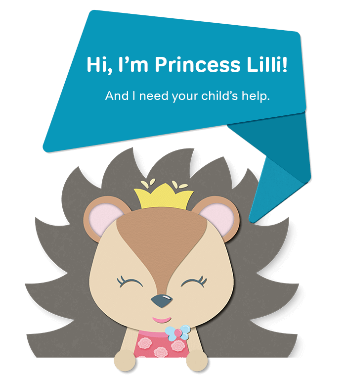 princess-lilli-homepage Hedgehog character with crown and speech bubble "Hi, I'm Princess Lilli! And I need your child's help."